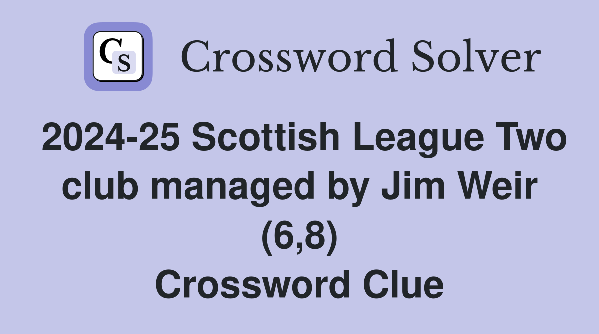 202425 Scottish League Two club managed by Jim Weir (6,8) Crossword